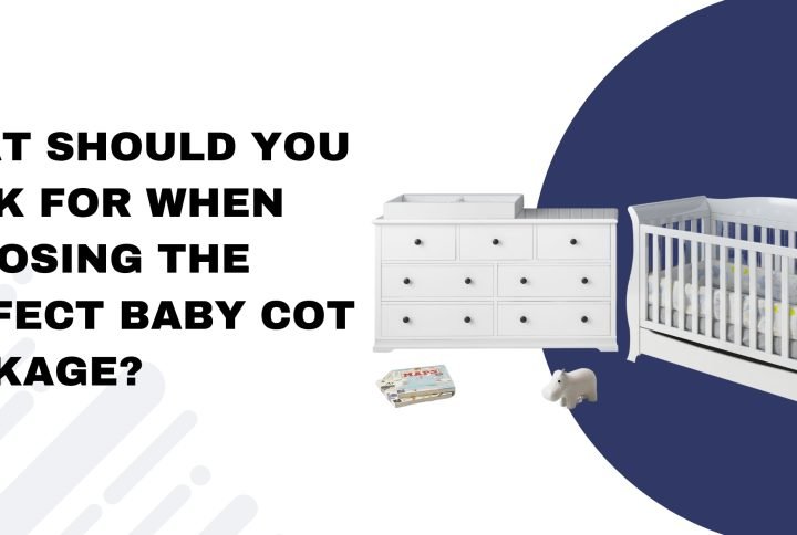 What Should You Look for When Choosing the Perfect Baby Cot Package?