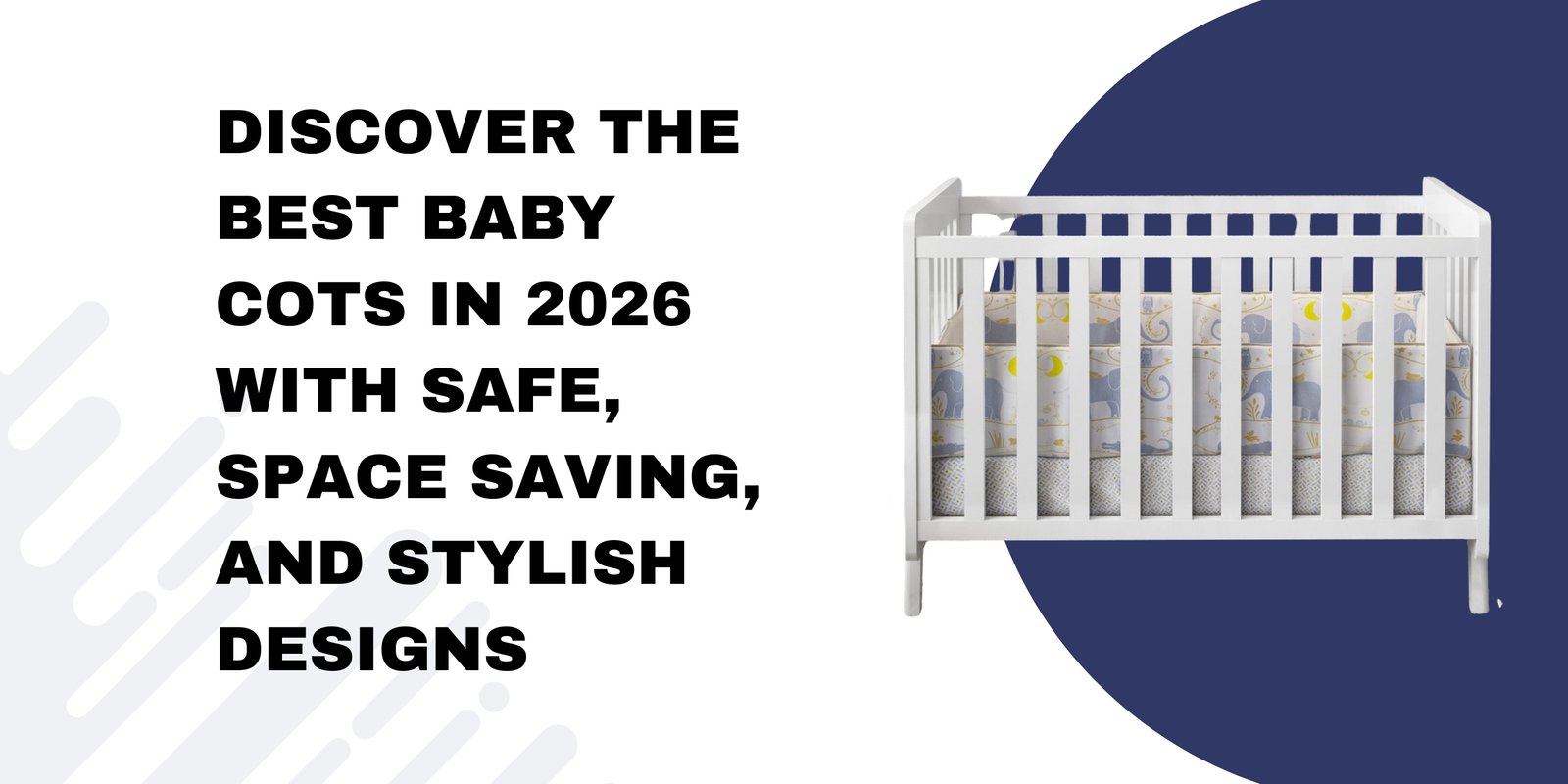 Discover the Best Baby Cots in 2026 with Safe, Space Saving, and Stylish Designs