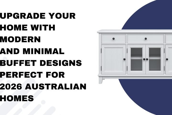 Upgrade Your Home with Modern and Minimal Buffet Designs Perfect for 2026 Australian Homes