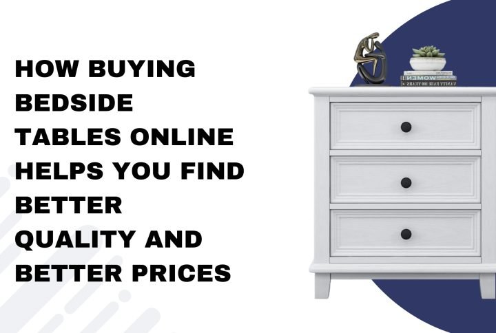 How Buying Bedside Tables Online Helps You Find Better Quality and Better Prices