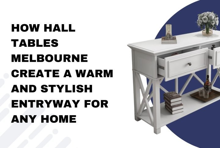 How Hall Tables Melbourne Create a Warm and Stylish Entryway for Any Home