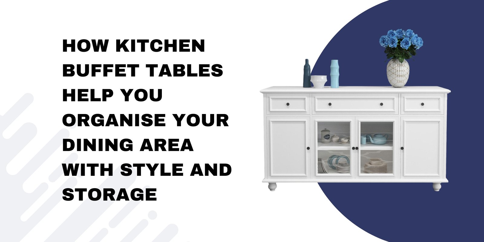 How Kitchen Buffet Tables Help You Organise Your Dining Area with Style and Storage