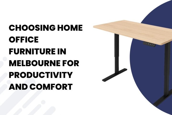 Choosing Home Office Furniture in Melbourne for Productivity and Comfort