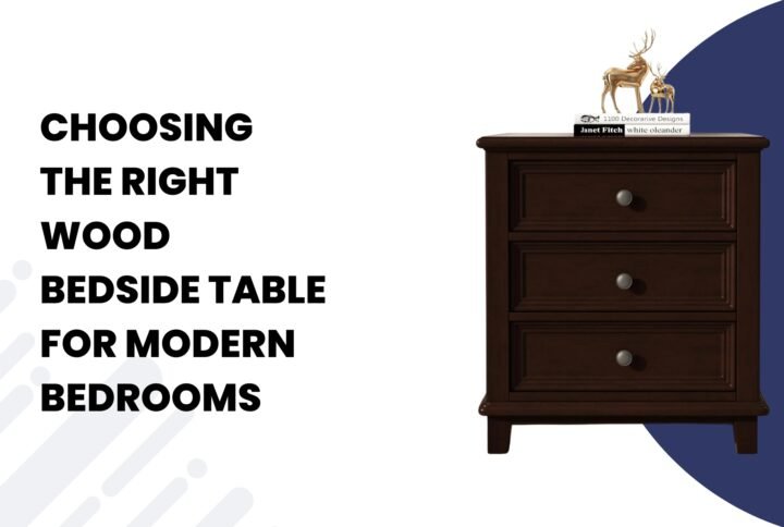 Choosing the Right Wood Bedside Table for Modern Bedrooms