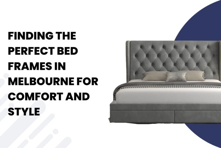 Finding the Perfect Bed Frames in Melbourne for Comfort and Style