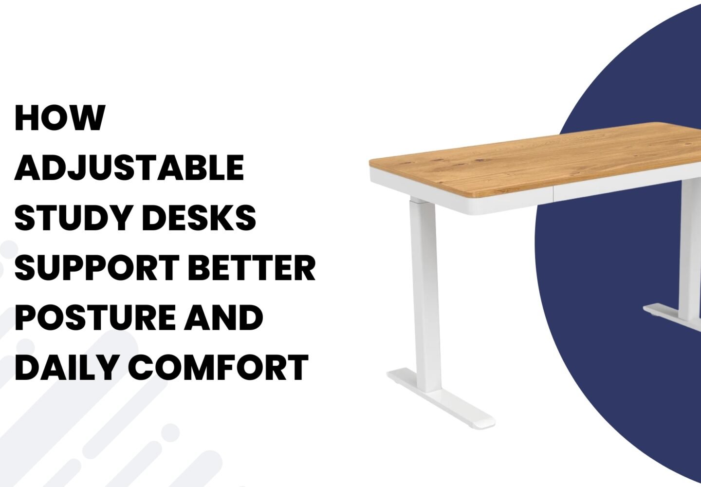 How Adjustable Study Desks Support Better Posture and Daily Comfort