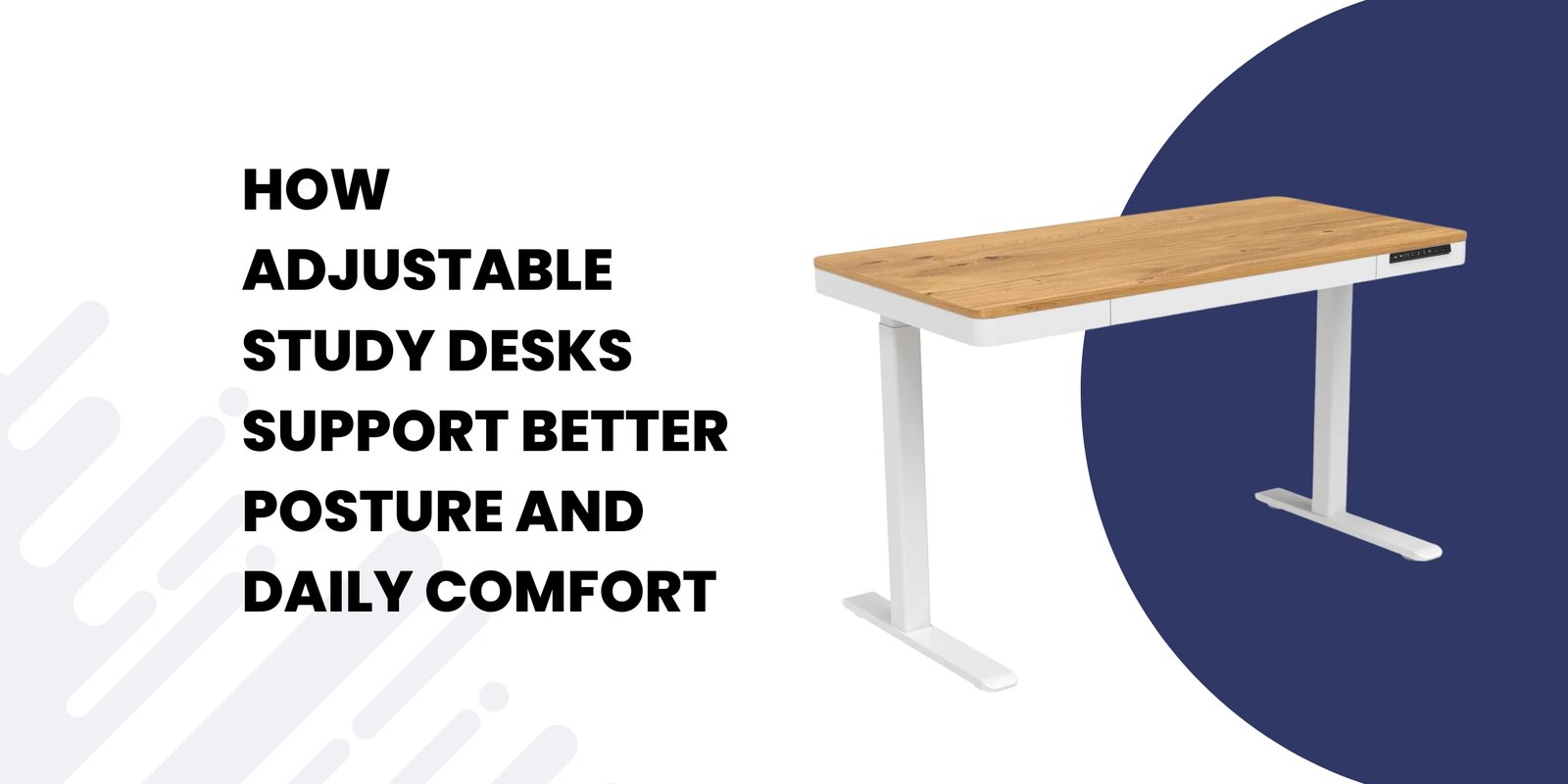 How Adjustable Study Desks Support Better Posture and Daily Comfort