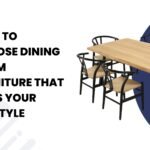 How to Choose Dining Room Furniture That Suits Your Lifestyle