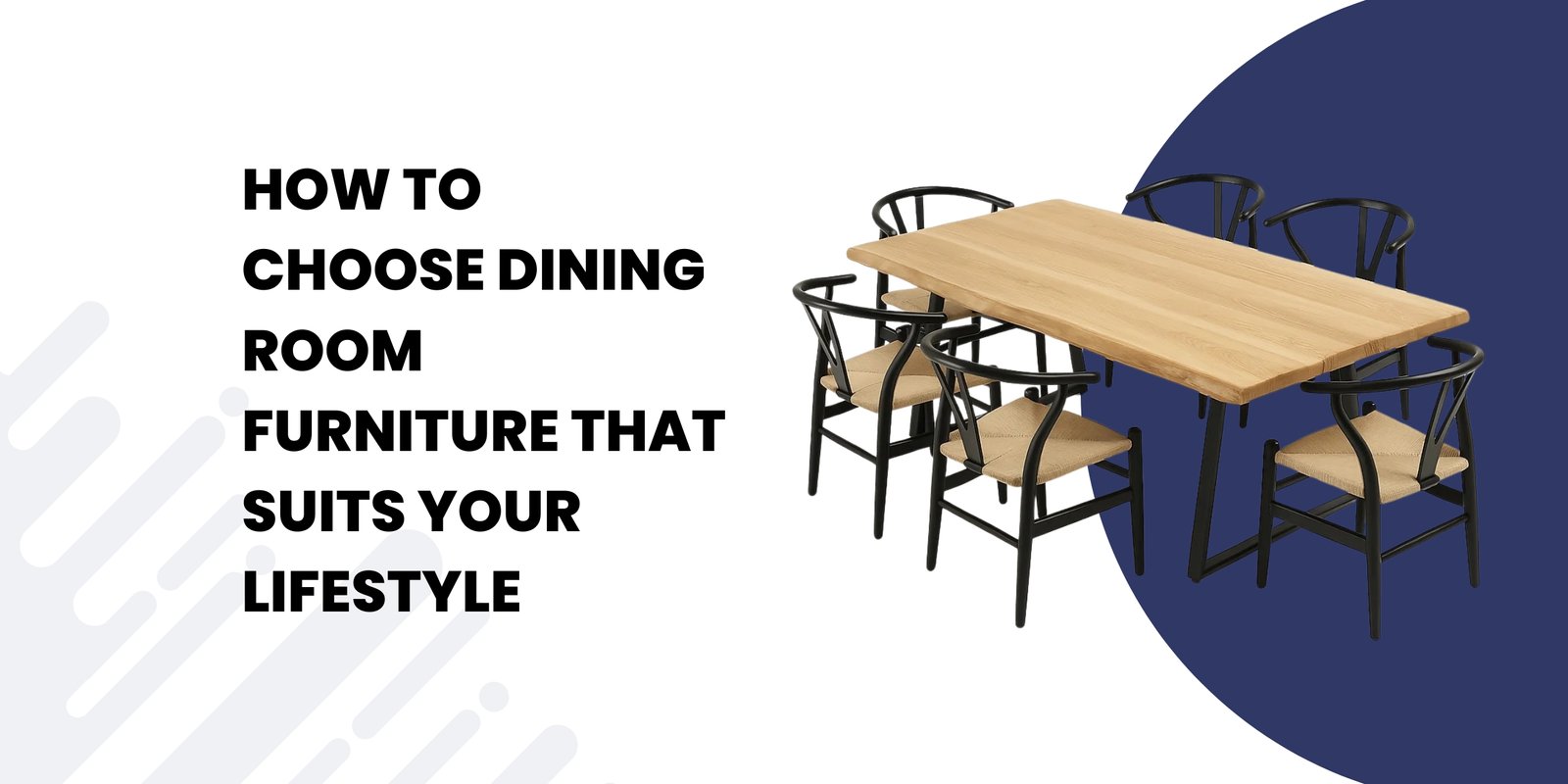 How to Choose Dining Room Furniture That Suits Your Lifestyle